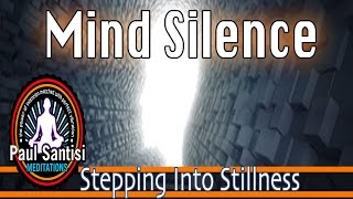 GUIDED MEDITATION MIND SILENCE Remove Negative Blocks Automatically Quiet The Mind Paul Santisi [upl. by Oalsinatse229]