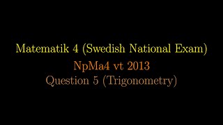 TRIGONOMETRY in Swedish National Exams NpMa4 vt 2013 Question 5 shorts [upl. by Assirat431]