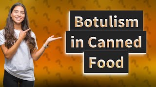 How to tell if canned food has botulism [upl. by Laehcim]