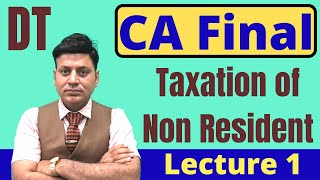 Direct Tax Taxation of Non Resident  CA Final  Lecture 1 [upl. by Kcod]