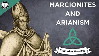 Marcionites and Arianism Intro to Trinitarian Theology [upl. by Ong265]