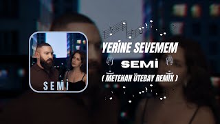 Semi  Yerine Sevemem  Metehan Ütebay Remix [upl. by Essirahs]