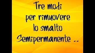 Come RIMUOVERE il SEMIPERMANENTE con 3 METODI diversi [upl. by Ryder841]