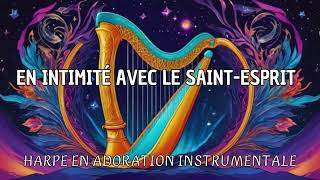 Adoration Instrumentale Prophétique à la Harpe  Intimité avec le SaintEsprit [upl. by Ahsilad]