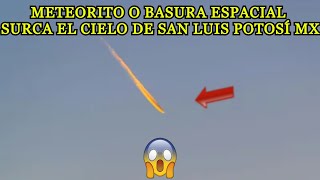 METEORITO o BASURA ESPACIAL Surca el Cielo de San Luis Potosí México hoy 6 noviembre 2024 ovni [upl. by Ratcliff]