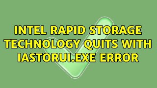 Intel Rapid Storage Technology quits with iastoruiexe error [upl. by Ysnil110]