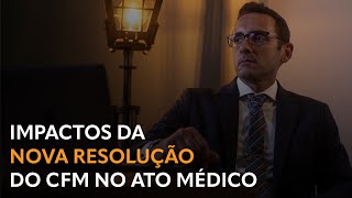 Impactos da Nova Resolução CFM sobre o Ato Médico [upl. by Eda]