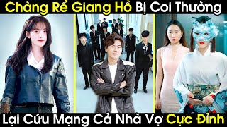 Chàng Rể Giang Hồ Bị Cả Nhà Vợ Coi Thường Hóa Ra Lại Là Chiến Thần Hắc Hội Bí Mật Điều Tra Nội Gián [upl. by Eelsha]