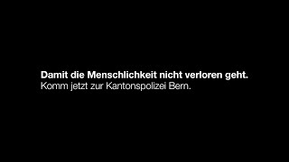 Damit die Menschlichkeit nicht verloren geht Komm jetzt zur Kantonspolizei Bern [upl. by Kalmick]