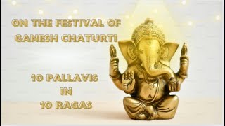 Ganesh Chaturthi 2024  10 Pallavis in 10 Ragas [upl. by Cassilda]