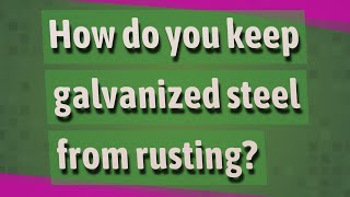 How do you keep galvanized steel from rusting [upl. by Howenstein]