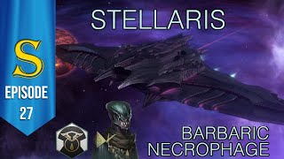 Stellaris  Barbaric Necrophages  Episode 27 [upl. by Uon]