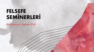 Felsefe Seminerleri  Ayhan Çitil [upl. by Aieken]