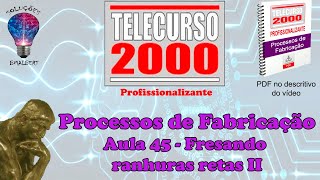 Telecurso 2000  Processos de Fabricação  45 Fresando ranhuras retas II [upl. by Lainahtan]