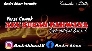 KARAOKE LIRIK VERSI ANDRI KHANAKU BUKAN RAHWANA NADA COWOKCipt  ADIBAL SAHRUL [upl. by Ennaid]