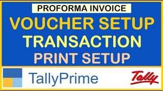 HOW TO SETUP PROFORMA INVOICE IN TALLY PRIME  VOUCHER SETUP  TRANSACTION amp PRINT SETUP [upl. by Sage]