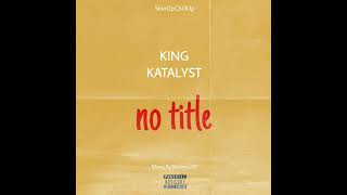 King Katalyst No Title Freestyle audio [upl. by Reddin]