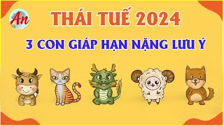 Hạn Thái Tuế 2024  3 Con Giáp Hạn Nặng Đặc Biệt Lưu Ý [upl. by Hanshaw]