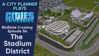 A City Planner Plays Cities Skylines Ep 36  The Stadium District [upl. by Jacinta765]