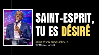 SAINTESPRIT TU ES DÉSIRÉ  Adoration prophétique  Ps Yvan Castanou [upl. by Ytirev]