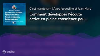 Comment développer lécoute active en pleine conscience pour une meilleure compréhension [upl. by Gallard]