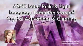 ASMR Lotus Reiki amp Light language Lemurian Starseed Crystal Activation amp Clearing [upl. by Muncey683]