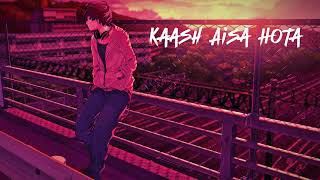 Kaash Aisa Hota Slowed X Reverbed  YTLover RJ [upl. by Mattah]