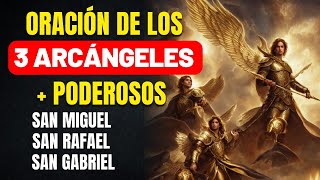 ORACIÓN DE LOS 3 ARCÁNGELES MÁS PODEROSOS  RECIBE UN MILAGRO  SAN MIGUEL SAN GABRIEL Y SAN RAFAEL [upl. by Zahavi919]