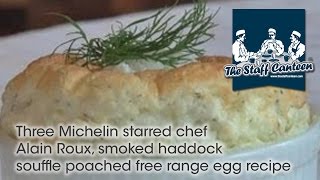 Three Michelin starred chef Alain Roux smoked haddock souffle poached free range egg recipe [upl. by Girard]