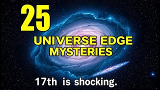 25 UNIVERSE EDGE MYSTERIES You Wont Believe EXIST [upl. by Lihka]