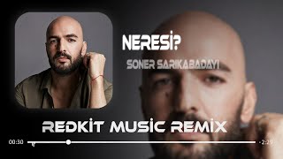 Soner Sarıkabadayı  NERESİ  RedKit Music Remix [upl. by Legra]