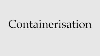 How to Pronounce Containerisation [upl. by Lucina]