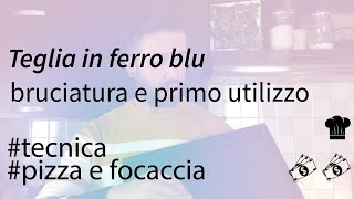 La bruciatura di una nuova teglia in ferro blu  Primo utilizzo [upl. by Carthy679]