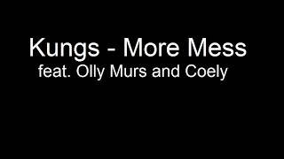 Kungs  More Mess feat Olly Murs Coely Lyrics [upl. by Aiem]