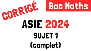 Bac Maths  Correction du sujet 1 Asie 10 juin 2024 [upl. by Anilrats]