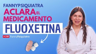 FANNY PSIQUIATRA ACLARA EL MEDICAMENTO FLUOXETINA [upl. by Raddi]