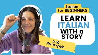 LEARN ITALIAN PODCAST 50  Per un pelo  Italian for beginners [upl. by Solberg86]