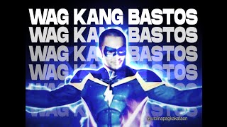 Wag Kang Bastos  Reloaded [upl. by Enaed]