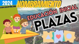 📗✅PLAZAS EDUCACIÓN INICIAL NOMBRAMIENTO DOCENTE 2024 [upl. by Ajoop836]