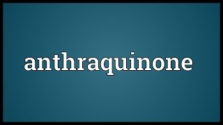 Anthraquinone Meaning [upl. by Nwahsav582]