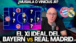 EL XI IDEAL ENTRE REAL MADRID Y BAYERN MUNICH  ¿MUSIALA O VINICIUS ¿KANE O RODRYGO [upl. by Aicilef]