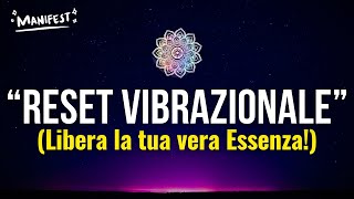 La Tecnica del RESET VIBRAZIONALE Libera la tua Essenza in 3 Step [upl. by Pattin]