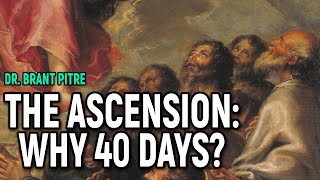 The Ascension Why 40 Days [upl. by Maximilien]