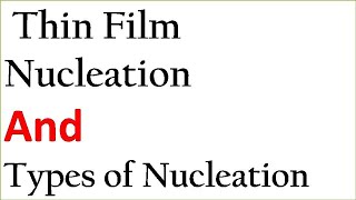 Thin film nucleation and Nucleation typesHomogeneous and Heterogeneous NucleationThermodynamics [upl. by Lacefield]