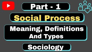 Social Process l Meaning Definitions amp Types of Social Process l sociologyoptional l sociology l [upl. by Kimmel]