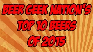 BGNs Top Ten Beers of 2015  Beer Geek Nation Craft Beer Reviews [upl. by Redford]