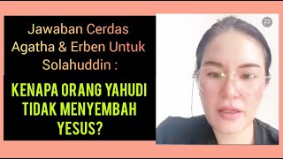 JAWABAN CERDAS AGATHA amp ERBEN UNTUK SOLAHUDDIN  KENAPA ORANG YAHUDI TIDAK MENYEMBAH YESUS [upl. by Antoine]