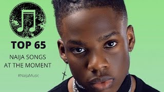 TOP 65 NAIJA SONGS AT THE MOMENT [upl. by Atirb]