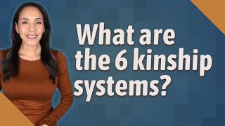 What are the 6 kinship systems [upl. by Sremmus19]