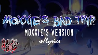 Moxxies Bad Trip  MOXXIES VERSION  wLyrics  Helluva Boss Song [upl. by Ignatz]